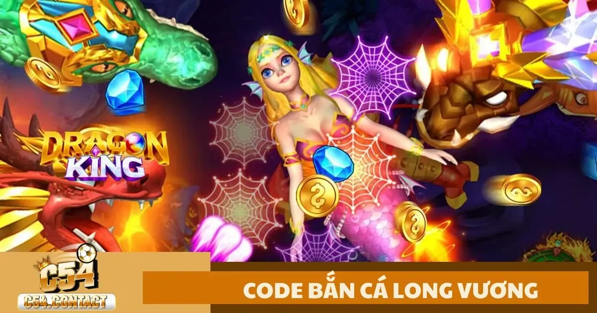 Code Bắn Cá Long Vương C54 – Cách Kiếm Code & Đổi Quà 1 Code Bắn Cá Long Vương C54 – Cách Kiếm Code & Đổi Quà